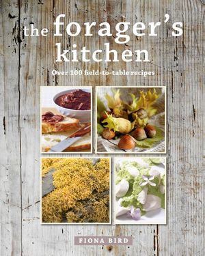 The Forager's Kitchen: Over 100 Field-To-Table Recipes image number 0