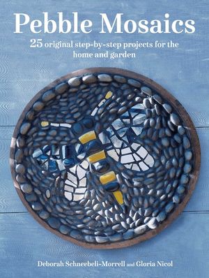 Pebble Mosaics: 25 Original Step-By-Step Projects for the Home and Garden image number 0