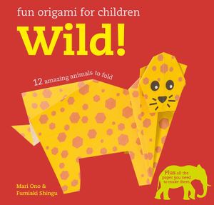 Fun Origami for Children: Wild!: 12 Amazing Animals to Fold image number 0