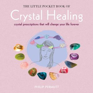 The Little Pocket Book of Crystal Healing: Crystal Prescriptions That Will Change Your Life Forever image number 0