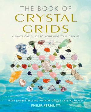 The Book of Crystal Grids: A Practical Guide to Achieving Your Dreams image number 0