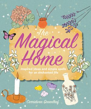 The Magical Home: Inspired Ideas and Simple Spells for an Enchanted Life image number 0