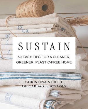 Sustain: 50 Easy Tips for a Cleaner, Greener, Plastic-Free Home image number 0