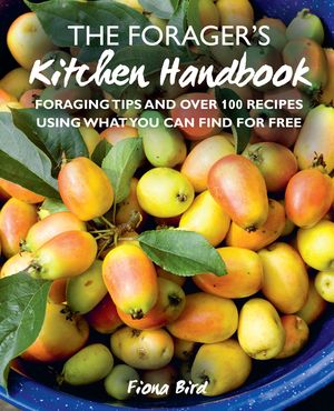 The Forager's Kitchen Handbook: Foraging Tips and Over 100 Recipes Using What You Can Find for Free image number 0