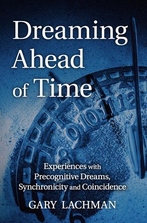 Dreaming Ahead of Time: Experiences with Precognitive Dreams, Synchronicity and Coincidence image number 0