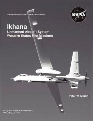 Ikhana: Unmanned Aircraft System Western States Fire Missions (NASA Monographs in Aerospace History Series, Number 44) image number 0