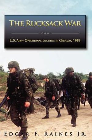 The Rucksack War: U.S. Army Operational Logistics in Grenada, 1983 image number 0