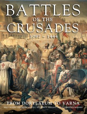 Battles of the Crusades 1097-1444: From Dorylaeum to Varna image number 0
