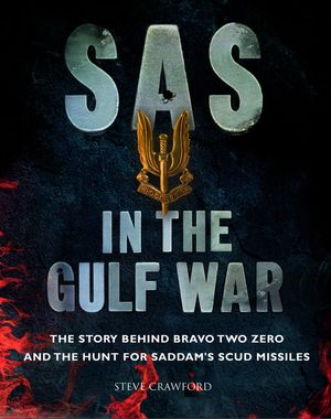 SAS in the Gulf War: The Story Behind Bravo Two Zero and the Hunt for Saddam's Scud Missiles image number 0