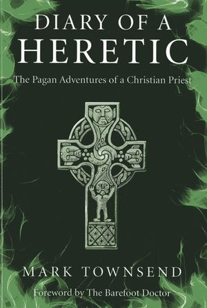 Diary of a Heretic!: The Pagan Adventures of a Christian Priest image number 0