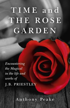 Time and the Rose Garden: Encountering the Magical in the Life and Works of J.B. Priestley image number 0
