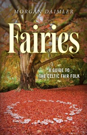 Fairies:: A Guide to the Celtic Fair Folk image number 0