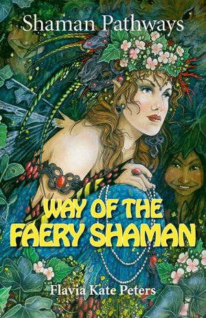 Shaman Pathways - Way of the Faery Shaman: The Book of Spells, Incantations, Meditations & Faery Magic image number 0