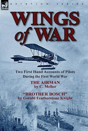 Wings of War: Two First Hand Accounts of Pilots During the First World War-The Airman by C. Mellor and Brother Bosch by Gerald Feath image number 0
