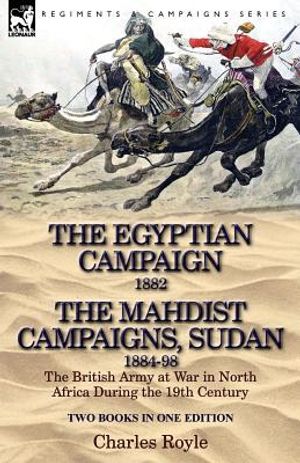 The Egyptian Campaign, 1882 & the Mahdist Campaigns, Sudan 1884-98 Two Books in One Edition: The British Army at War in North Africa During the 19th C image number 0