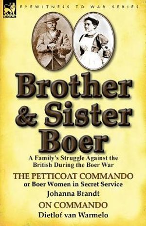 Brother and Sister Boer: A Family's Struggle Against the British During the Boer War-The Petticoat Commando or Boer Women in Secret Service by image number 0
