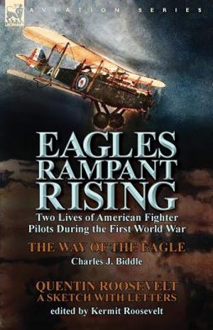 Eagles Rampant Rising: Two Lives of American Fighter Pilots During the First World War-The Way of the Eagle by Charles J. Biddle & Quentin Ro image number 0
