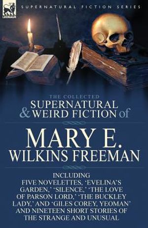 The Collected Supernatural and Weird Fiction of Mary E. Wilkins Freeman: Five Novelettes, 'Evelina's Garden, ' 'Silence, ' 'The Love of Parson Lord, ' image number 0