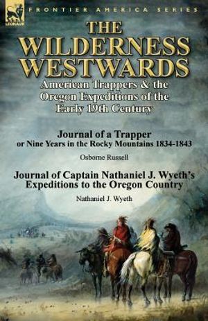 The Wilderness Westwards: American Trappers & the Oregon Expeditions of the Early 19th Century-Journal of a Trapper or Nine Years in the Rocky M image number 0