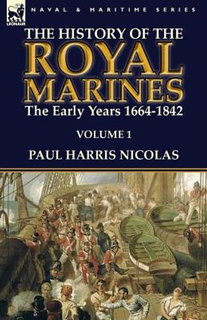 The History of the Royal Marines: the Early Years 1664-1842: Volume 1 image number 0