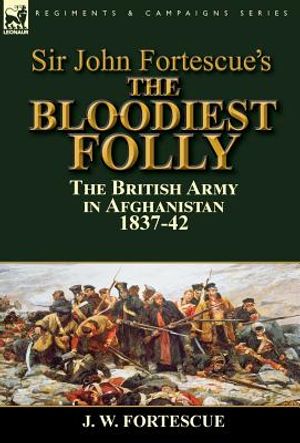 Sir John Fortescue's The Bloodiest Folly: the British Army in Afghanistan 1837-42 image number 0