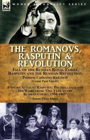 The Romanovs, Rasputin, & Revolution-Fall of the Russian Royal Family-Rasputin and the Russian Revolution, With a Short Account Rasputin: His Influenc image number 0