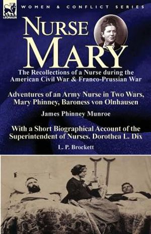 Nurse Mary: the Recollections of a Nurse During the American Civil War & Franco-Prussian War-Adventures of an Army Nurse in Two Wa image number 0