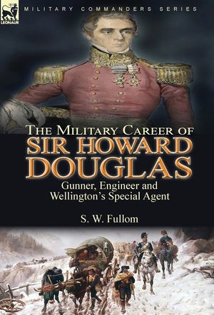 The Military Career of Sir Howard Douglas: Gunner, Engineer and Wellington's Special Agent image number 0