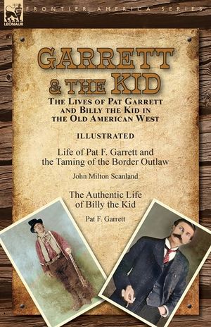 Garrett & the Kid: the Lives of Pat Garrett and Billy the Kid in the Old American West: Life of Pat F. Garrett and the Taming of the Bord image number 0
