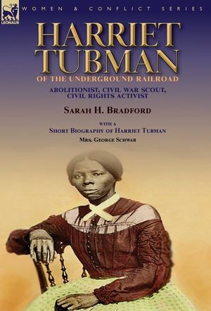 Harriet Tubman of the Underground Railroad-Abolitionist, Civil War Scout, Civil Rights Activist: With a Short Biography of Harriet Tubman by Mrs. Geor image number 0