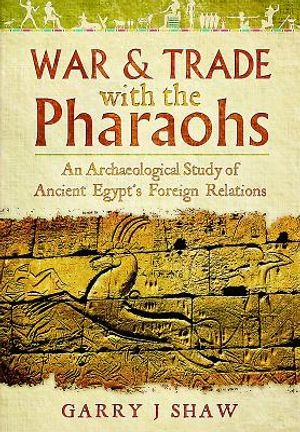 War & Trade with the Pharaohs: An Archaeological Study of Ancient Egypt's Foreign Relations image number 0