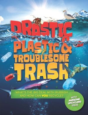 Drastic Plastic & Troublesome Trash: What's the Big Deal with Rubbish and How Can You Recycle? image number 0