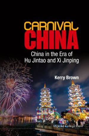 Carnival China: China in the Era of Hu Jintao and XI Jinping image number 0