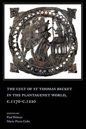 The Cult of St Thomas Becket in the Plantagenet World, C.1170-C.1220 image number 0