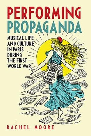 Performing Propaganda: Musical Life and Culture in Paris During the First World War image number 0