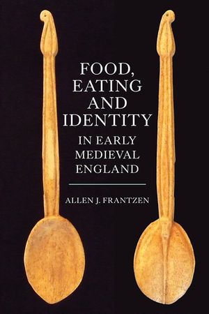 Food, Eating and Identity in Early Medieval England image number 0