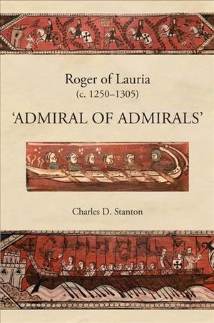Roger of Lauria (C.1250-1305): Admiral of Admirals image number 0