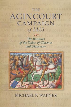 The Agincourt Campaign of 1415: The Retinues of the Dukes of Clarence and Gloucester image number 0