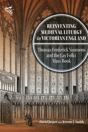 Reinventing Medieval Liturgy in Victorian England: Thomas Frederick Simmons and the Lay Folks' Mass Book image number 0