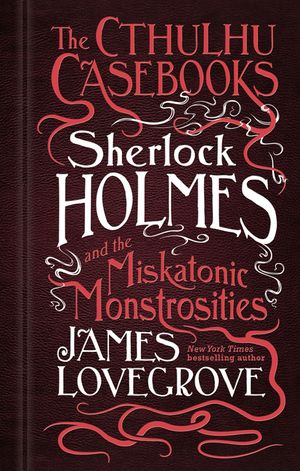 The Cthulhu Casebooks - Sherlock Holmes and the Miskatonic Monstrosities image number 0