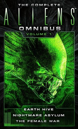 The Complete Aliens Omnibus: Volume One (Earth Hive, Nightmare Asylum ...