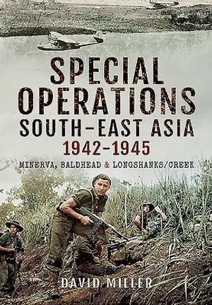 Special Forces Operations in South-East Asia 1941 - 1945: Minerva, Baldhead and Longshanks/Creek image number 0
