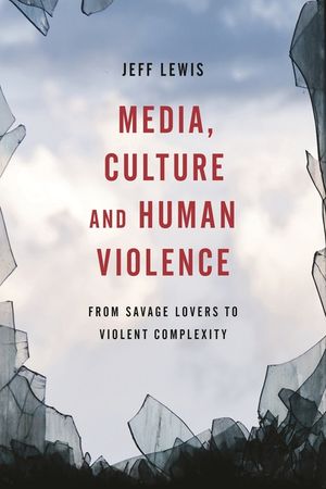 Media, Culture and Human Violence: From Savage Lovers to Violent Complexity image number 0
