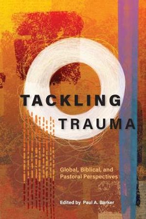 Tackling Trauma: Global, Biblical, and Pastoral Perspectives image number 0
