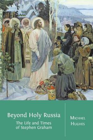 Beyond Holy Russia: The Life and Times of Stephen Graham image number 0