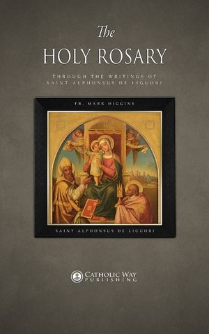 The Holy Rosary through the Writings of Saint Alphonsus de Liguori image number 0