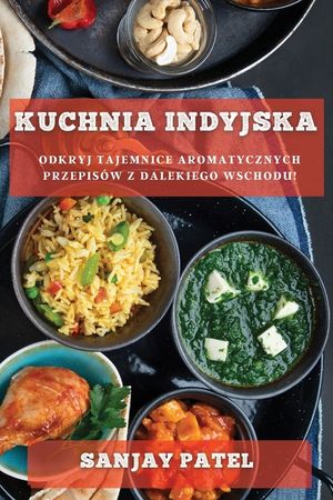 Kuchnia Indyjska: Odkryj Tajemnice Aromatycznych Przepis&oacute;w z Dalekiego Wschodu! image number 0