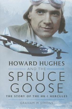 Howard Hughes and the Spruce Goose: The Story of the H-K1 Hercules image number 0
