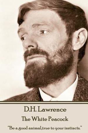 D.H. Lawrence - The White Peacock: "Be a good animal, true to your instincts." image number 0