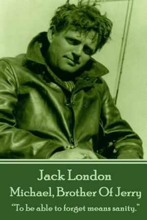 Jack London - Michael, Brother Of Jerry: "To be able to forget means sanity." image number 0